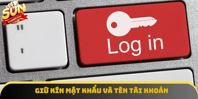 Giữ kín mật khẩu và tên tài khoản Giữ kín mật khẩu và tên tài khoản