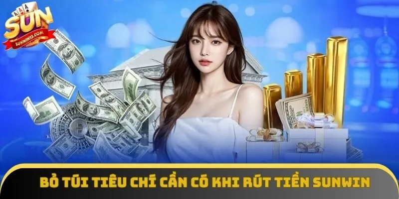 Bỏ túi tiêu chí cần có khi rút tiền Sunwin