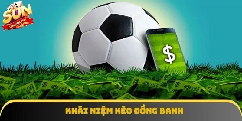 Đôi điều cần biết về kèo đồng banh trước khi xuống tiền