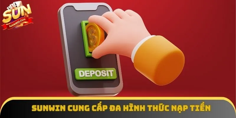 Sunwin cung cấp đa hình thức nạp tiền Sunwin cung cấp đa hình thức nạp tiền