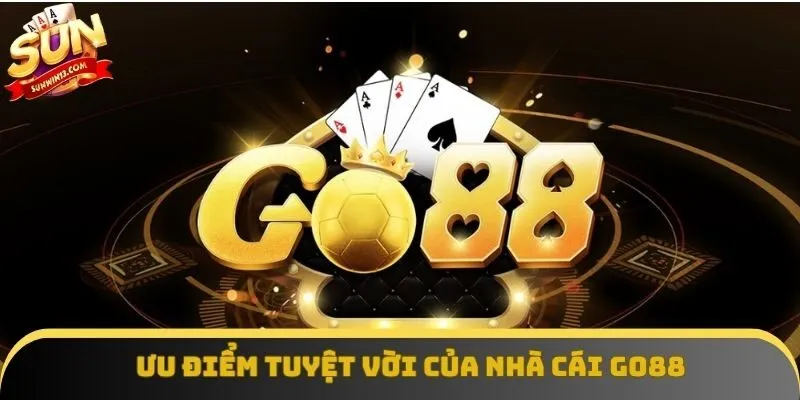 Ưu điểm tuyệt vời của nhà cái Go88 Ưu điểm tuyệt vời của cổng game bài Go88