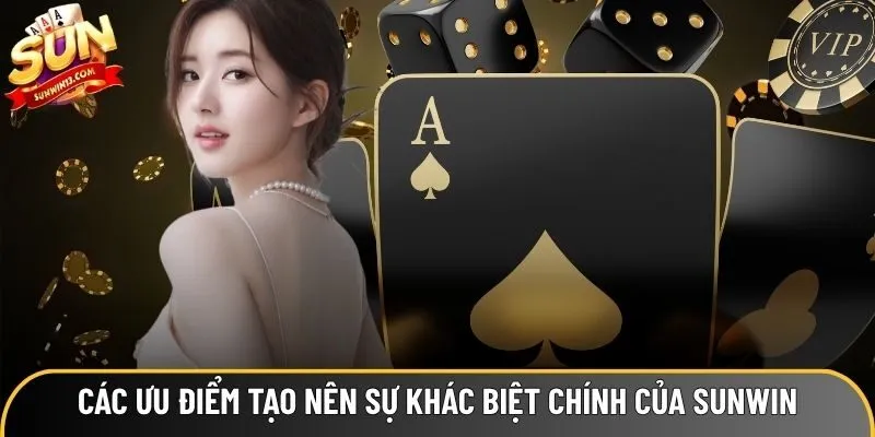 Các ưu điểm tạo nên sự khác biệt chính của Sunwin Các ưu điểm tạo nên sự khác biệt chính của Sunwin